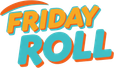 Friday  Roll